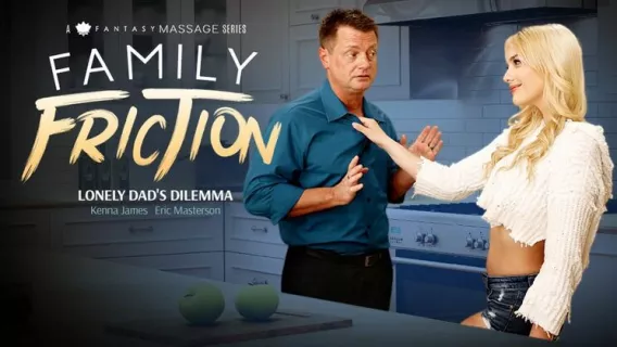 ◤Family Sex Massage◢ Family Friction 3: Lonely Dad's Dilemma ►Eric Masterson, Kenna James